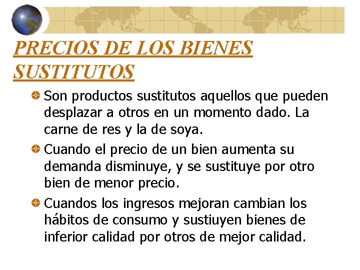 PRECIOS DE LOS BIENES SUSTITUTOS Son productos sustitutos aquellos que pueden desplazar a otros PRECIOS DE LOS BIENES SUSTITUTOS Son productos sustitutos aquellos que pueden desplazar a otros