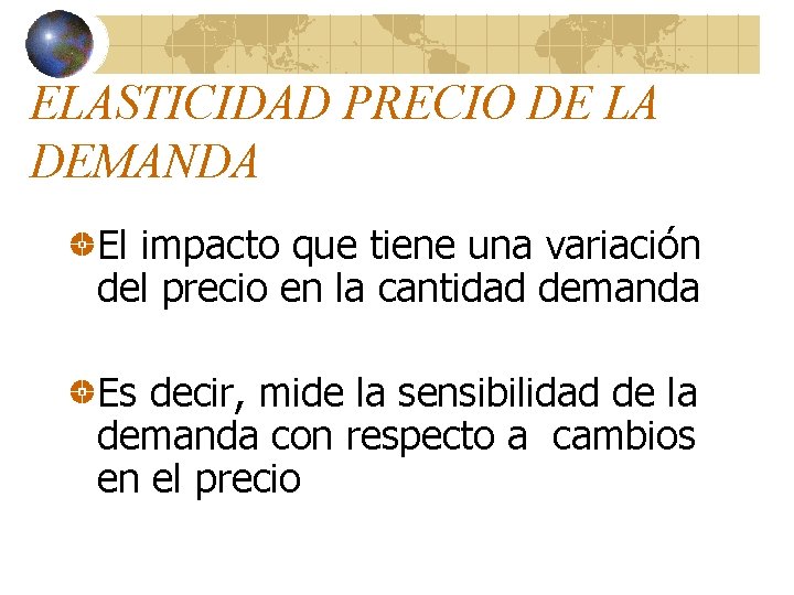 ELASTICIDAD PRECIO DE LA DEMANDA El impacto que tiene una variación del precio en ELASTICIDAD PRECIO DE LA DEMANDA El impacto que tiene una variación del precio en