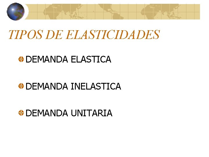 TIPOS DE ELASTICIDADES DEMANDA ELASTICA DEMANDA INELASTICA DEMANDA UNITARIA TIPOS DE ELASTICIDADES DEMANDA ELASTICA DEMANDA INELASTICA DEMANDA UNITARIA