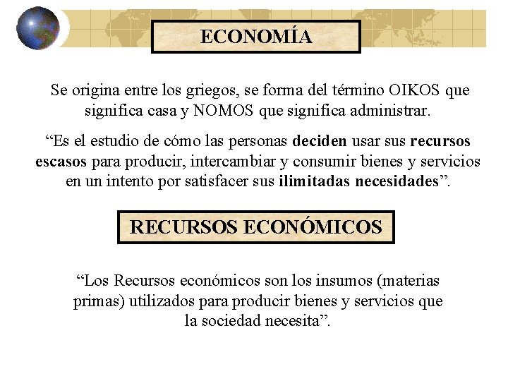 ECONOMÍA Se origina entre los griegos, se forma del término OIKOS que significa casa ECONOMÍA Se origina entre los griegos, se forma del término OIKOS que significa casa
