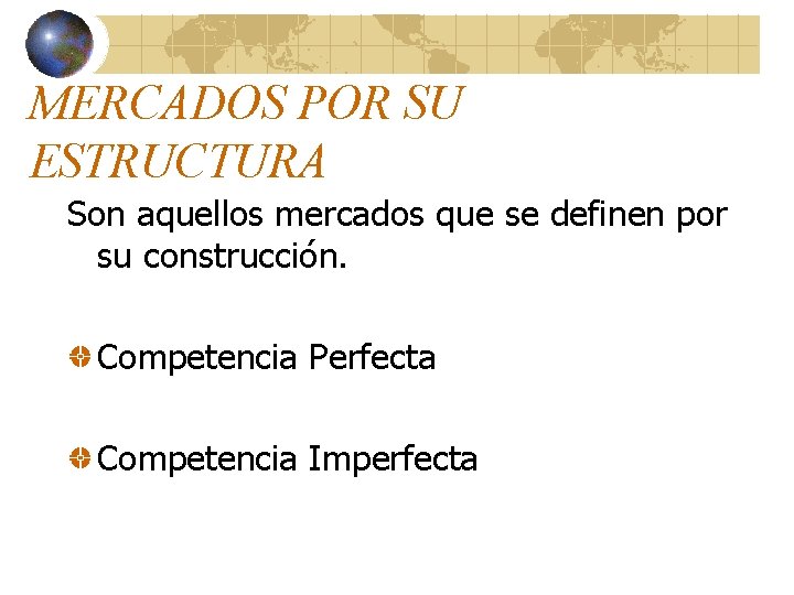 MERCADOS POR SU ESTRUCTURA Son aquellos mercados que se definen por su construcción. Competencia MERCADOS POR SU ESTRUCTURA Son aquellos mercados que se definen por su construcción. Competencia