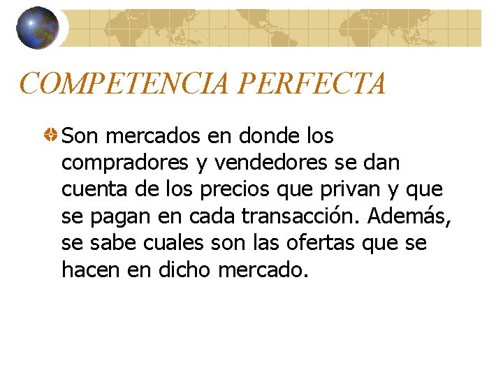 COMPETENCIA PERFECTA Son mercados en donde los compradores y vendedores se dan cuenta de COMPETENCIA PERFECTA Son mercados en donde los compradores y vendedores se dan cuenta de