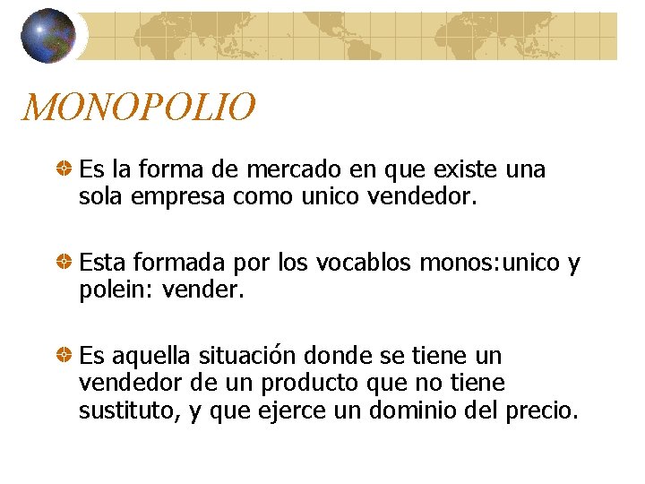 MONOPOLIO Es la forma de mercado en que existe una sola empresa como unico MONOPOLIO Es la forma de mercado en que existe una sola empresa como unico