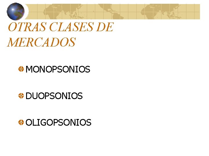 OTRAS CLASES DE MERCADOS MONOPSONIOS DUOPSONIOS OLIGOPSONIOS OTRAS CLASES DE MERCADOS MONOPSONIOS DUOPSONIOS OLIGOPSONIOS
