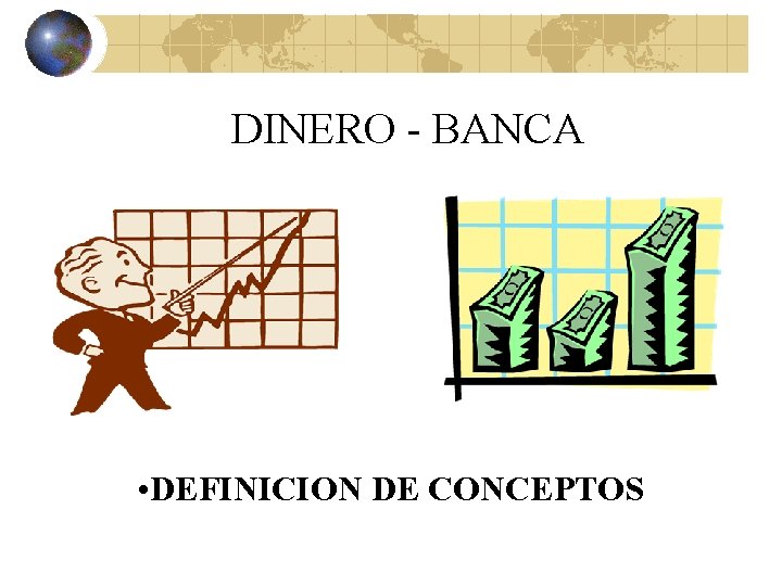 DINERO - BANCA • DEFINICION DE CONCEPTOS DINERO - BANCA • DEFINICION DE CONCEPTOS