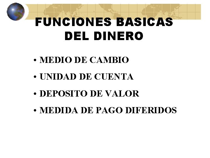 FUNCIONES BASICAS DEL DINERO • MEDIO DE CAMBIO • UNIDAD DE CUENTA • DEPOSITO FUNCIONES BASICAS DEL DINERO • MEDIO DE CAMBIO • UNIDAD DE CUENTA • DEPOSITO