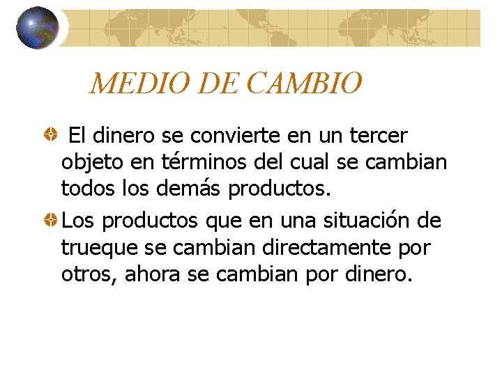 MEDIO DE CAMBIO El dinero se convierte en un tercer objeto en términos del MEDIO DE CAMBIO El dinero se convierte en un tercer objeto en términos del