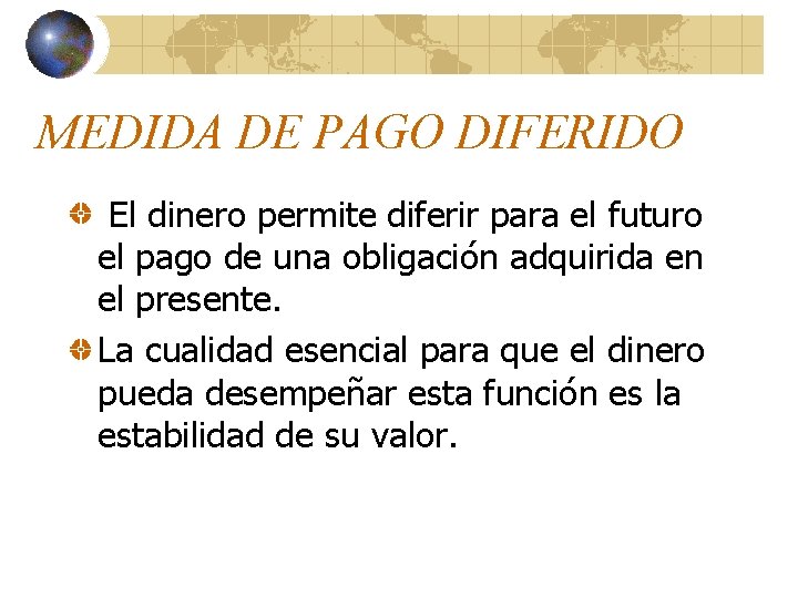 MEDIDA DE PAGO DIFERIDO El dinero permite diferir para el futuro el pago de MEDIDA DE PAGO DIFERIDO El dinero permite diferir para el futuro el pago de