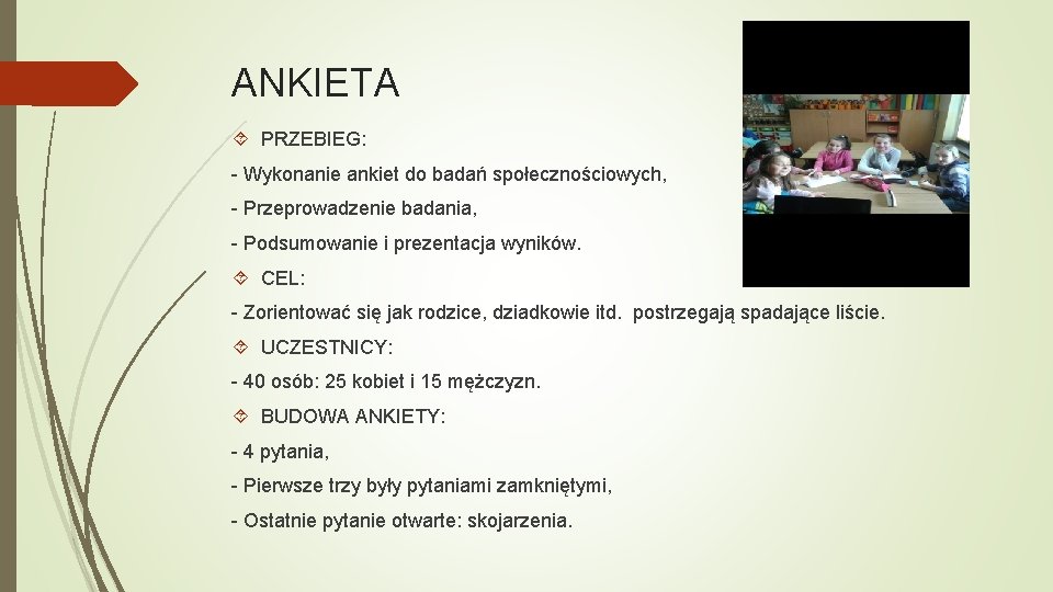 ANKIETA PRZEBIEG: - Wykonanie ankiet do badań społecznościowych, - Przeprowadzenie badania, - Podsumowanie i