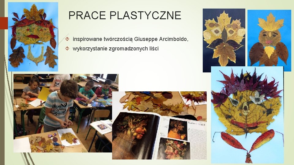 PRACE PLASTYCZNE inspirowane twórczością Giuseppe Arcimboldo, wykorzystanie zgromadzonych liści 