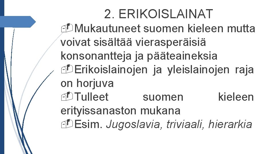 2. ERIKOISLAINAT Mukautuneet suomen kieleen mutta voivat sisältää vierasperäisiä konsonantteja ja pääteaineksia Erikoislainojen ja