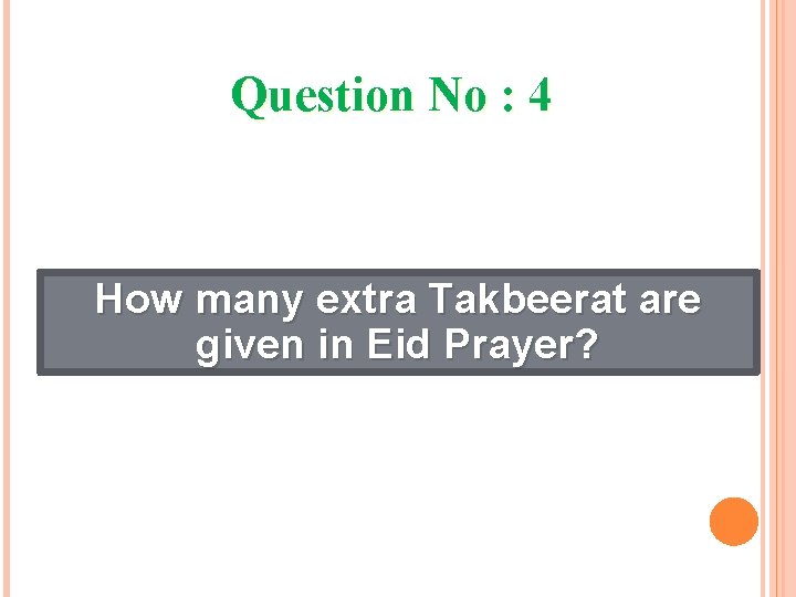 Question No : 4 How many extra Takbeerat are given in Eid Prayer? 