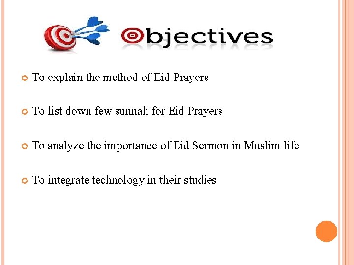  To explain the method of Eid Prayers To list down few sunnah for