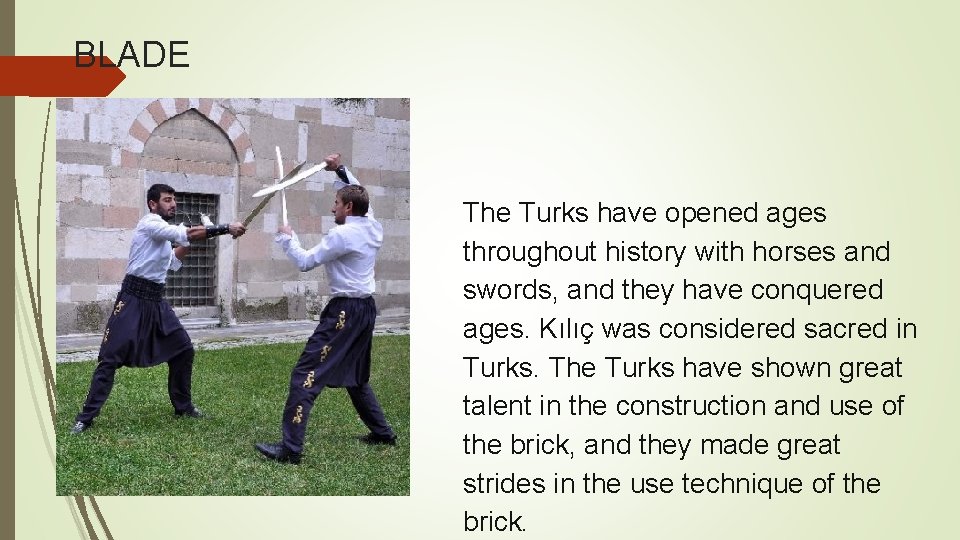 BLADE The Turks have opened ages throughout history with horses and swords, and they