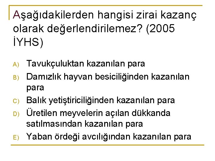 Aşağıdakilerden hangisi zirai kazanç olarak değerlendirilemez? (2005 İYHS) A) B) C) D) E) Tavukçuluktan