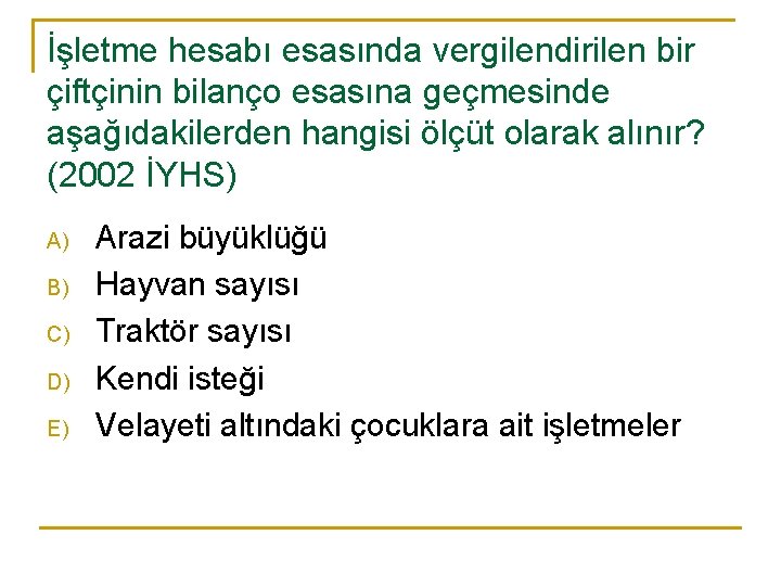 İşletme hesabı esasında vergilendirilen bir çiftçinin bilanço esasına geçmesinde aşağıdakilerden hangisi ölçüt olarak alınır?