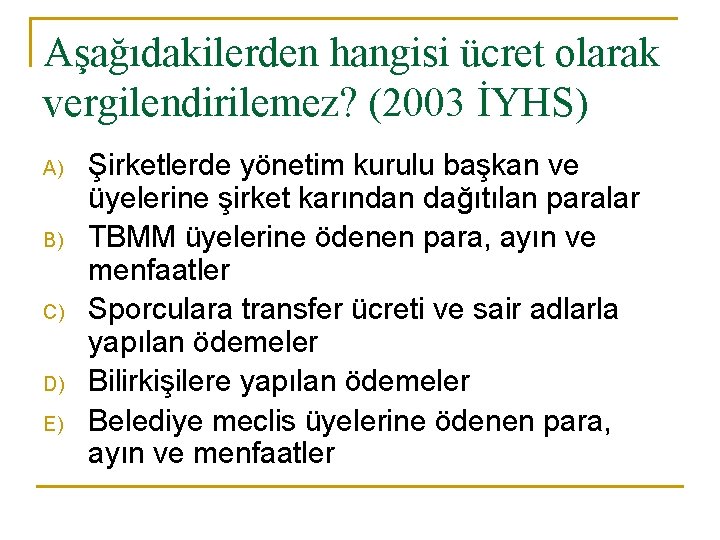 Aşağıdakilerden hangisi ücret olarak vergilendirilemez? (2003 İYHS) A) B) C) D) E) Şirketlerde yönetim