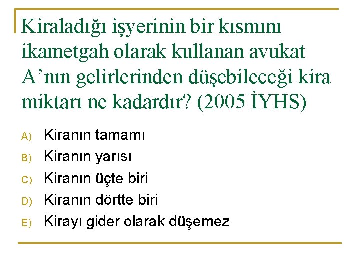 Kiraladığı işyerinin bir kısmını ikametgah olarak kullanan avukat A’nın gelirlerinden düşebileceği kira miktarı ne