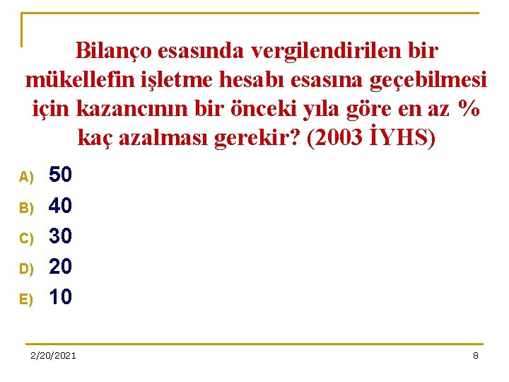 Bilanço esasında vergilendirilen bir mükellefin işletme hesabı esasına geçebilmesi için kazancının bir önceki yıla