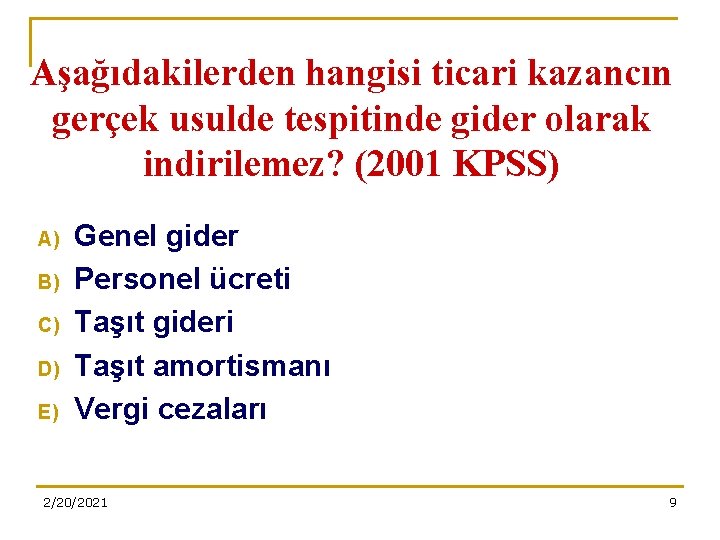 Aşağıdakilerden hangisi ticari kazancın gerçek usulde tespitinde gider olarak indirilemez? (2001 KPSS) A) B)