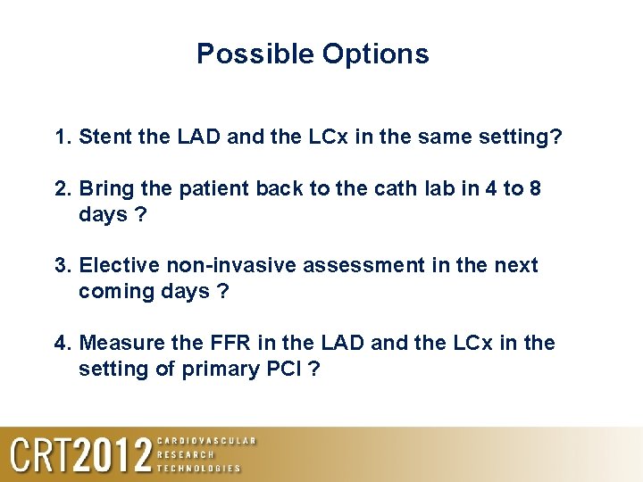 Possible Options 1. Stent the LAD and the LCx in the same setting? 2.