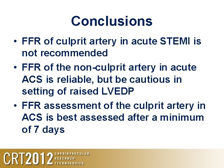 Conclusions • FFR of culprit artery in acute STEMI is not recommended • FFR