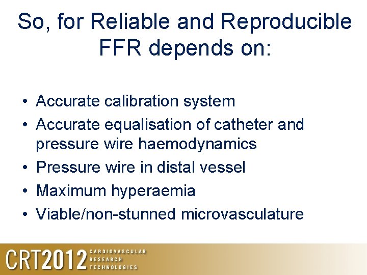 So, for Reliable and Reproducible FFR depends on: • Accurate calibration system • Accurate