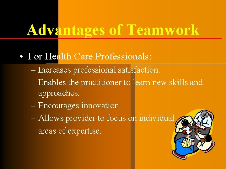 Advantages of Teamwork • For Health Care Professionals: – Increases professional satisfaction. – Enables Advantages of Teamwork • For Health Care Professionals: – Increases professional satisfaction. – Enables