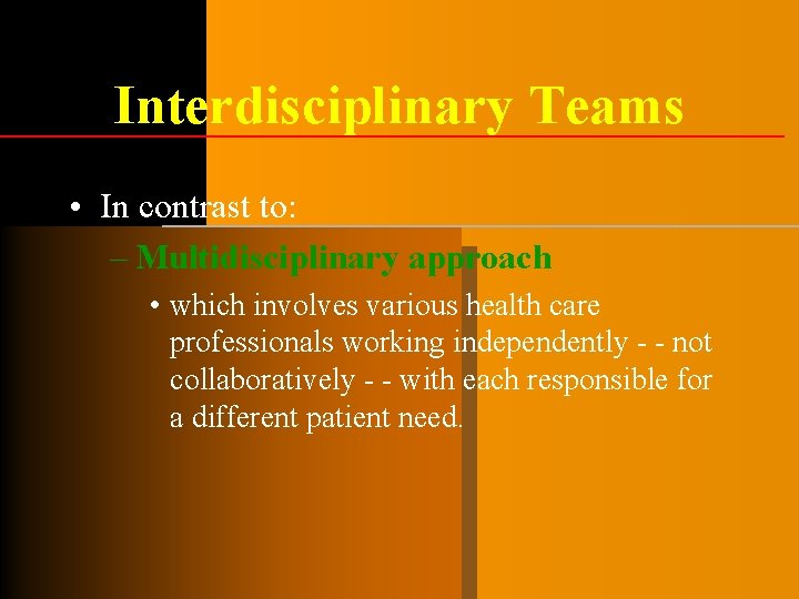Interdisciplinary Teams • In contrast to: – Multidisciplinary approach • which involves various health Interdisciplinary Teams • In contrast to: – Multidisciplinary approach • which involves various health