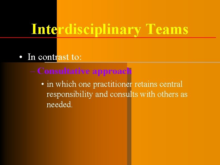 Interdisciplinary Teams • In contrast to: – Consultative approach • in which one practitioner Interdisciplinary Teams • In contrast to: – Consultative approach • in which one practitioner