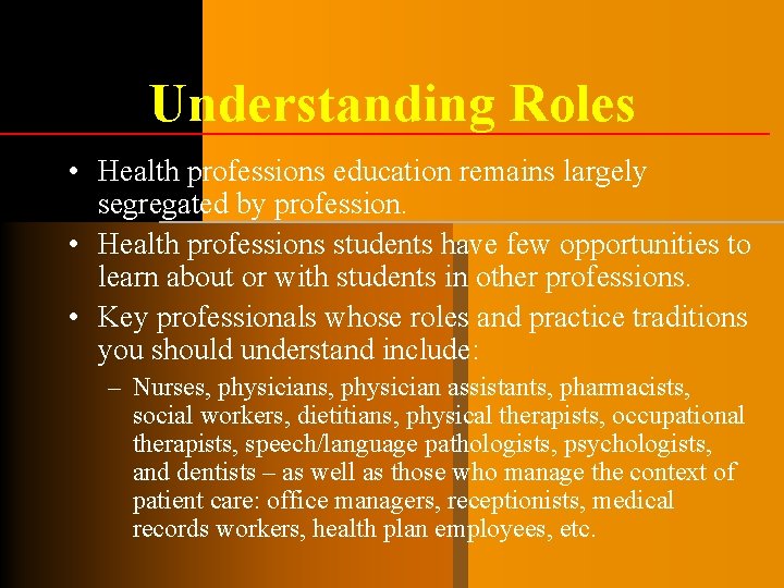 Understanding Roles • Health professions education remains largely segregated by profession. • Health professions Understanding Roles • Health professions education remains largely segregated by profession. • Health professions