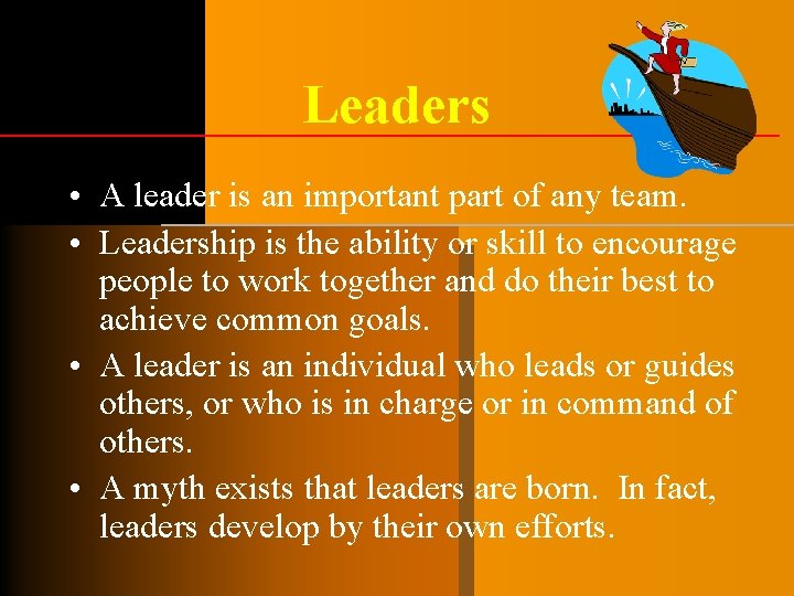 Leaders • A leader is an important part of any team. • Leadership is Leaders • A leader is an important part of any team. • Leadership is