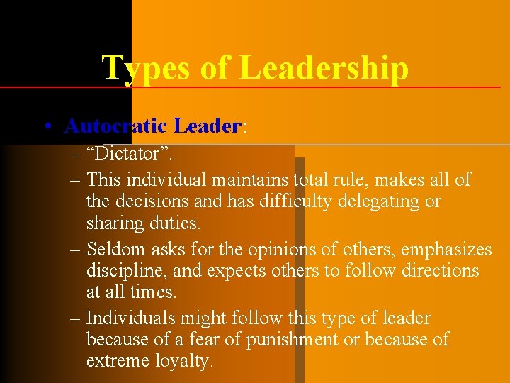 Types of Leadership • Autocratic Leader: – “Dictator”. – This individual maintains total rule, Types of Leadership • Autocratic Leader: – “Dictator”. – This individual maintains total rule,