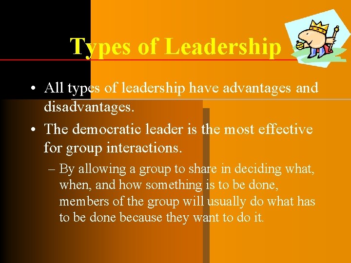 Types of Leadership • All types of leadership have advantages and disadvantages. • The Types of Leadership • All types of leadership have advantages and disadvantages. • The