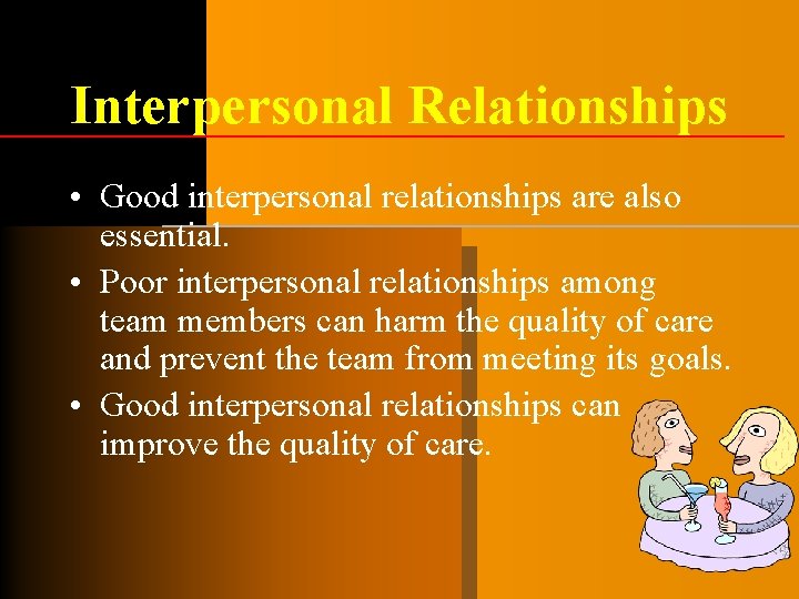 Interpersonal Relationships • Good interpersonal relationships are also essential. • Poor interpersonal relationships among Interpersonal Relationships • Good interpersonal relationships are also essential. • Poor interpersonal relationships among