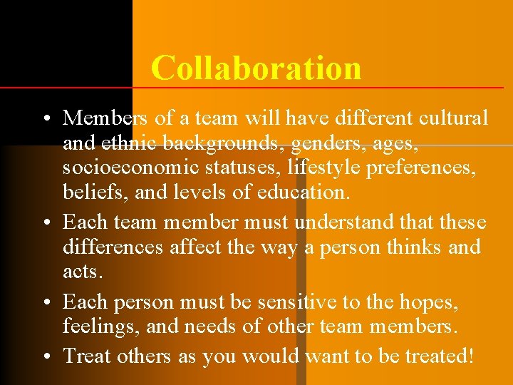 Collaboration • Members of a team will have different cultural and ethnic backgrounds, genders, Collaboration • Members of a team will have different cultural and ethnic backgrounds, genders,