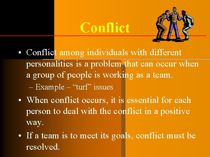 Conflict • Conflict among individuals with different personalities is a problem that can occur Conflict • Conflict among individuals with different personalities is a problem that can occur