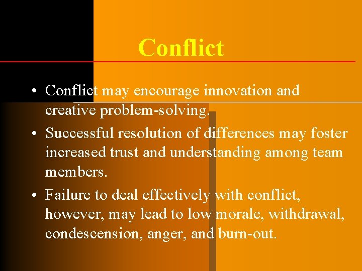 Conflict • Conflict may encourage innovation and creative problem-solving. • Successful resolution of differences Conflict • Conflict may encourage innovation and creative problem-solving. • Successful resolution of differences