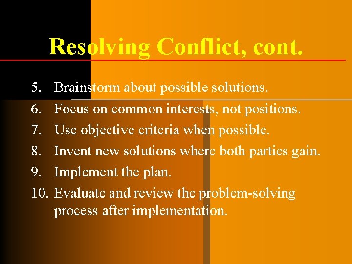 Resolving Conflict, cont. 5. 6. 7. 8. 9. 10. Brainstorm about possible solutions. Focus Resolving Conflict, cont. 5. 6. 7. 8. 9. 10. Brainstorm about possible solutions. Focus
