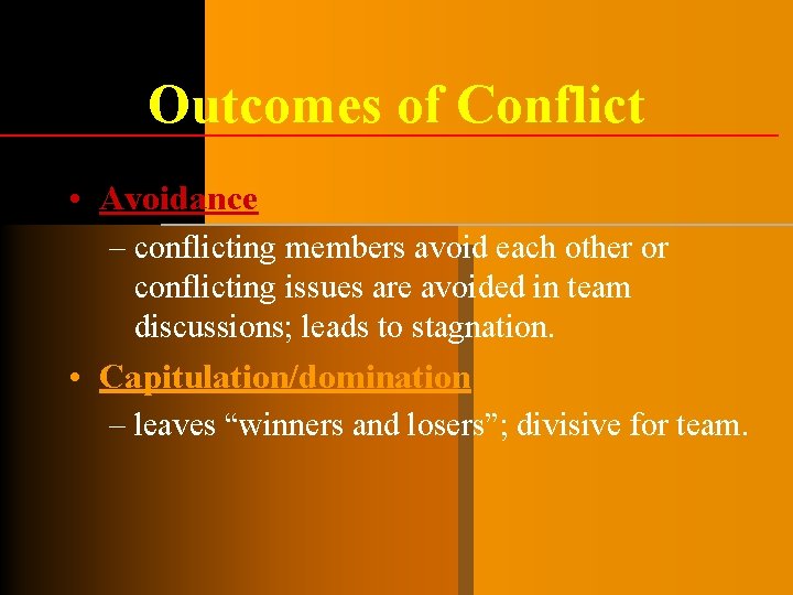 Outcomes of Conflict • Avoidance – conflicting members avoid each other or conflicting issues Outcomes of Conflict • Avoidance – conflicting members avoid each other or conflicting issues