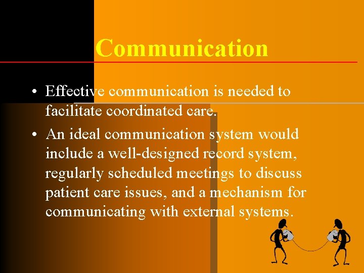 Communication • Effective communication is needed to facilitate coordinated care. • An ideal communication Communication • Effective communication is needed to facilitate coordinated care. • An ideal communication
