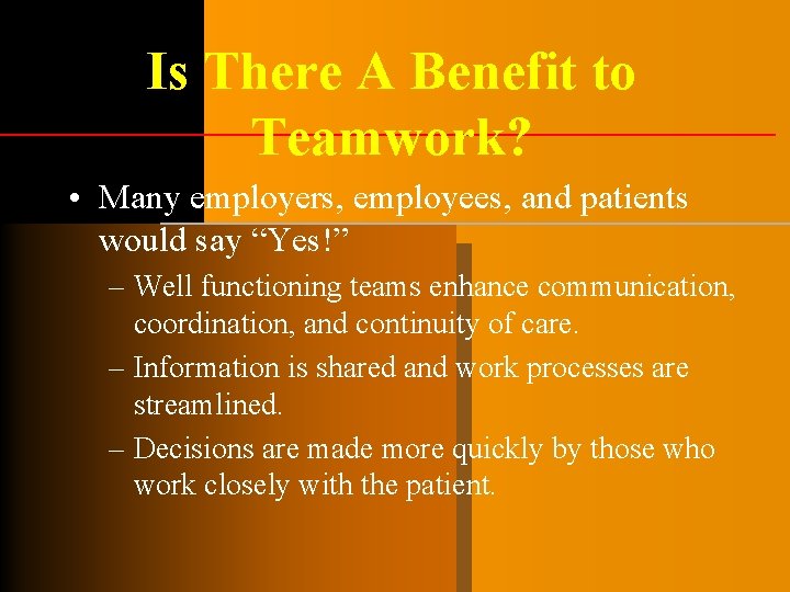 Is There A Benefit to Teamwork? • Many employers, employees, and patients would say Is There A Benefit to Teamwork? • Many employers, employees, and patients would say