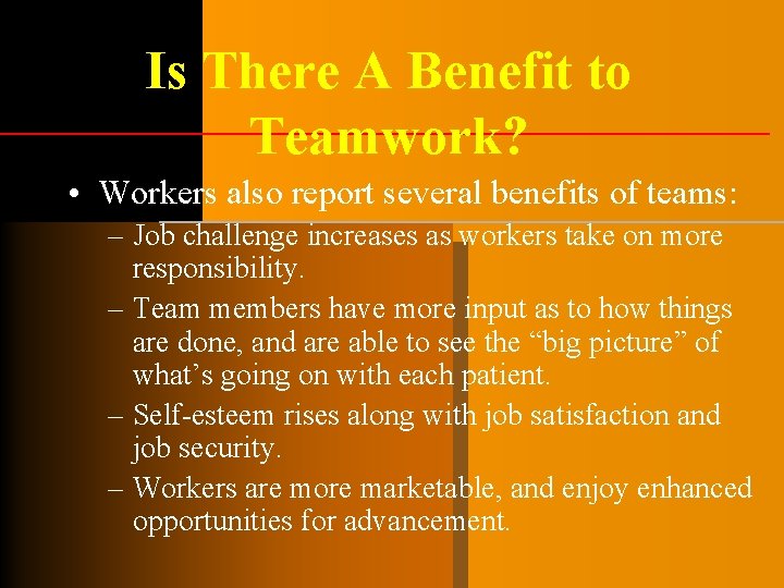Is There A Benefit to Teamwork? • Workers also report several benefits of teams: Is There A Benefit to Teamwork? • Workers also report several benefits of teams: