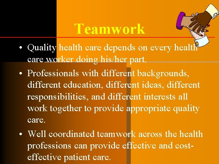Teamwork • Quality health care depends on every health care worker doing his/her part. Teamwork • Quality health care depends on every health care worker doing his/her part.