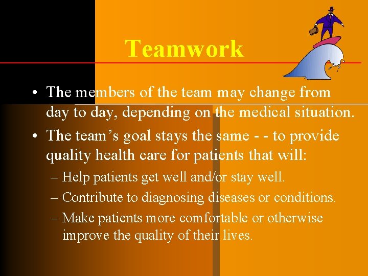 Teamwork • The members of the team may change from day to day, depending Teamwork • The members of the team may change from day to day, depending