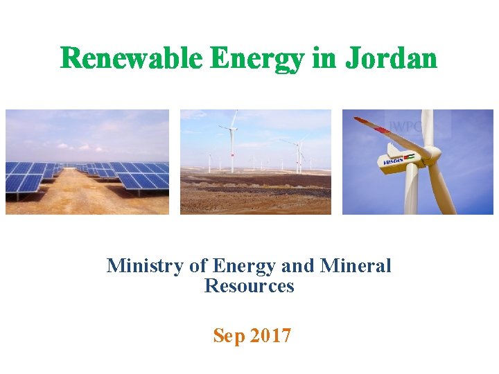 Renewable Energy in Jordan Ministry of Energy and Mineral Resources Sep 2017 