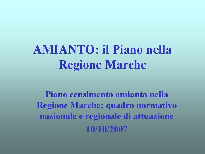 AMIANTO: il Piano nella Regione Marche Piano censimento amianto nella Regione Marche: quadro normativo