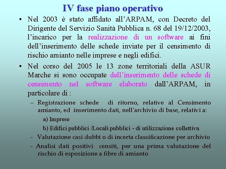 IV fase piano operativo • Nel 2003 è stato affidato all’ARPAM, con Decreto del