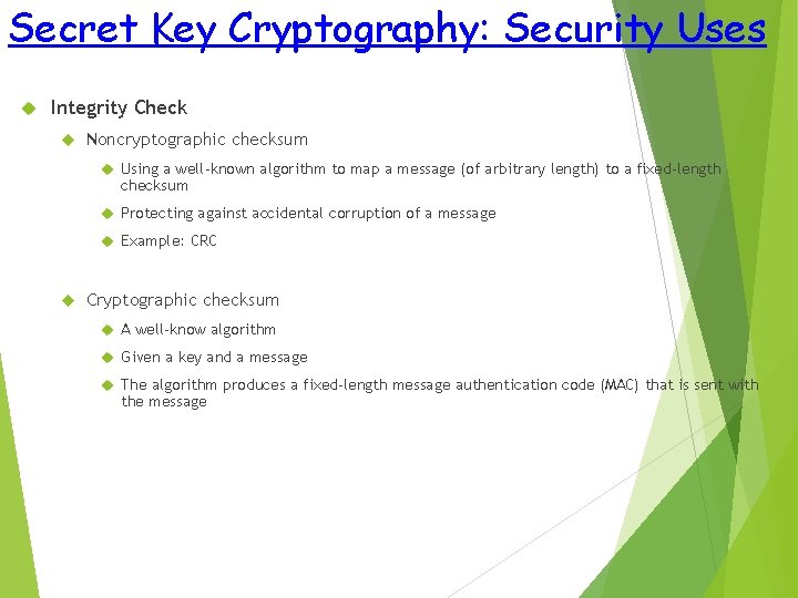 Secret Key Cryptography: Security Uses Integrity Check Noncryptographic checksum Using a well-known algorithm to