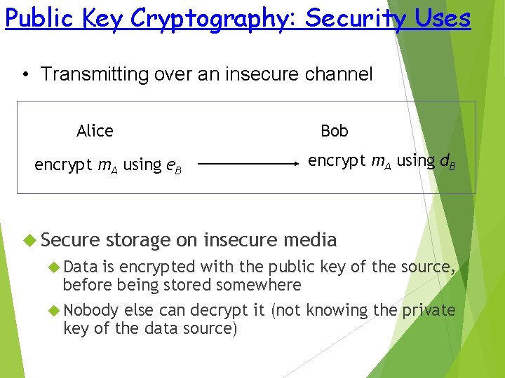 Public Key Cryptography: Security Uses • Transmitting over an insecure channel Alice encrypt m.
